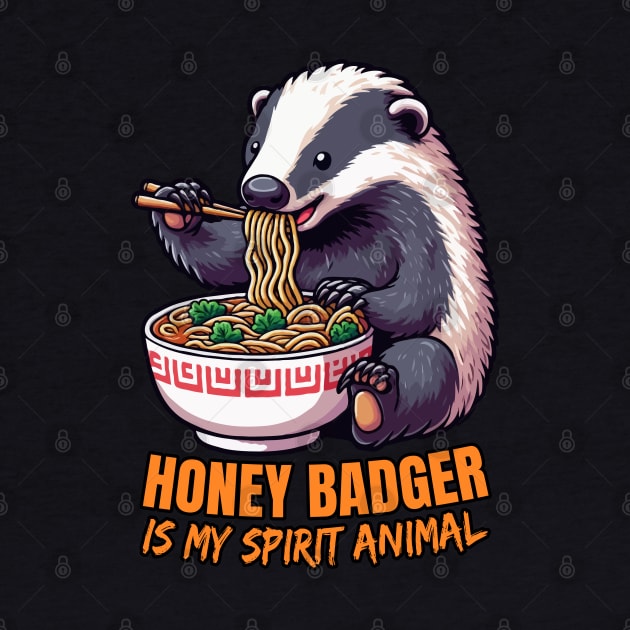 Honey Badger Is My Spirit Animal, Honey Badger Eating Ramen by MoDesigns22 
